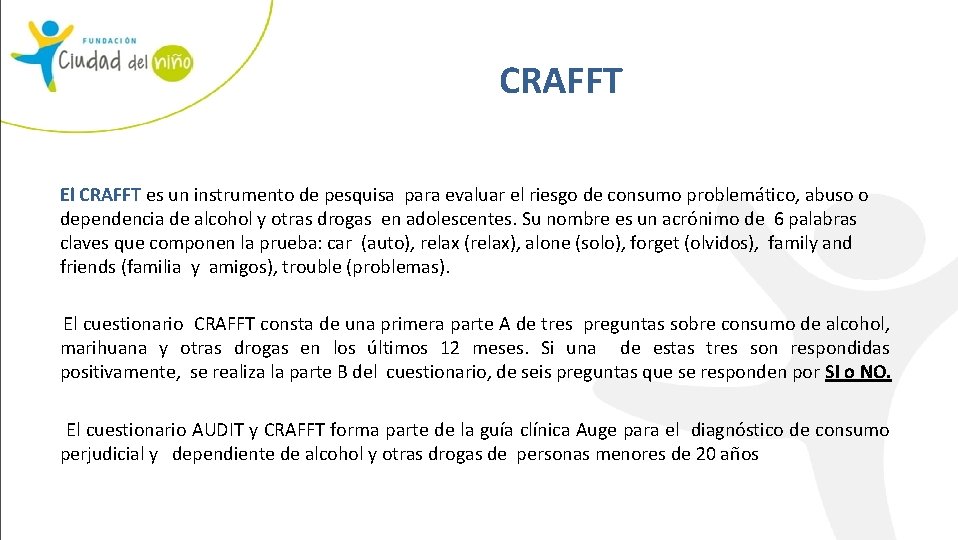CRAFFT El CRAFFT es un instrumento de pesquisa para evaluar el riesgo de consumo