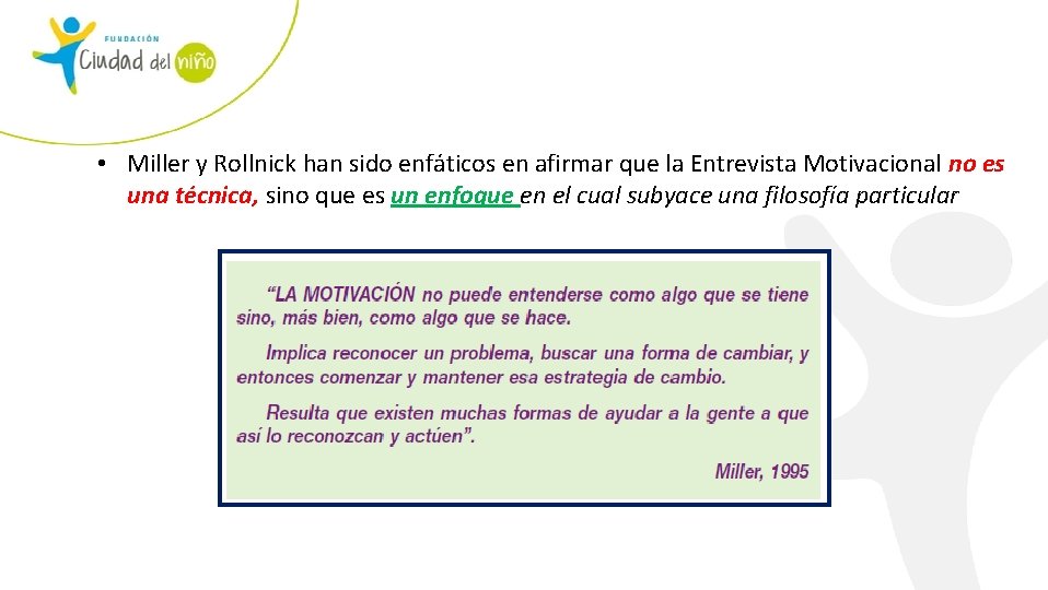  • Miller y Rollnick han sido enfáticos en afirmar que la Entrevista Motivacional