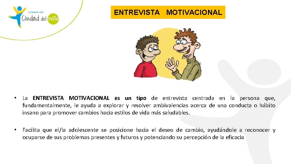 ENTREVISTA MOTIVACIONAL • La ENTREVISTA MOTIVACIONAL es un tipo de entrevista centrada en la