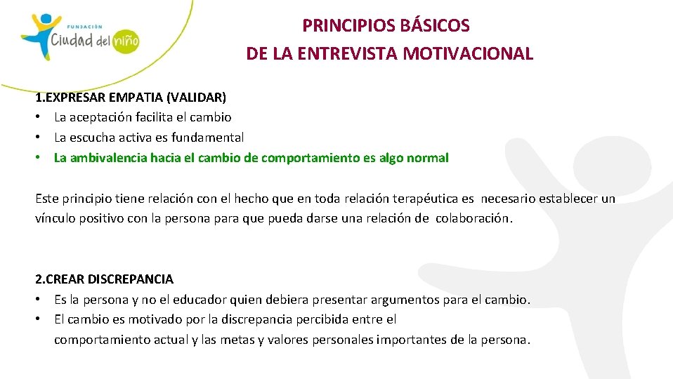 PRINCIPIOS BÁSICOS DE LA ENTREVISTA MOTIVACIONAL 1. EXPRESAR EMPATIA (VALIDAR) • La aceptación facilita