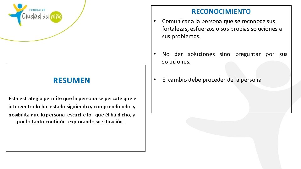 RECONOCIMIENTO • Comunicar a la persona que se reconoce sus fortalezas, esfuerzos o sus