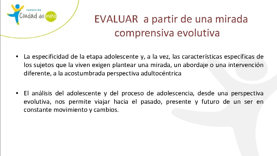  EVALUAR a partir de una mirada comprensiva evolutiva • La especificidad de la