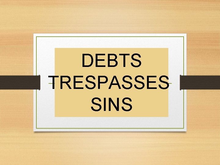 DEBTS TRESPASSES SINS 