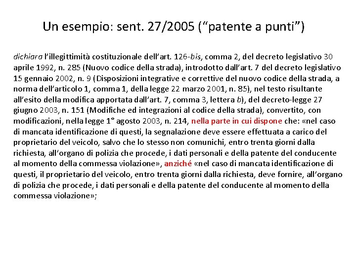 Un esempio: sent. 27/2005 (“patente a punti”) dichiara l’illegittimità costituzionale dell’art. 126 -bis, comma Un esempio: sent. 27/2005 (“patente a punti”) dichiara l’illegittimità costituzionale dell’art. 126 -bis, comma
