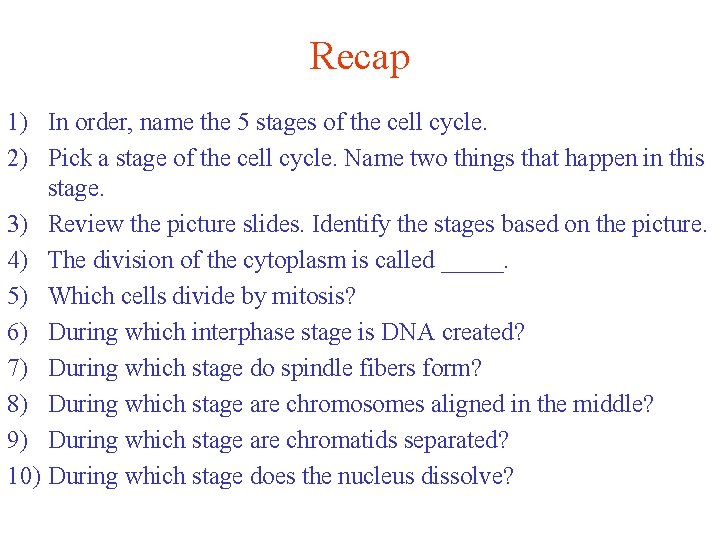 Recap 1) In order, name the 5 stages of the cell cycle. 2) Pick