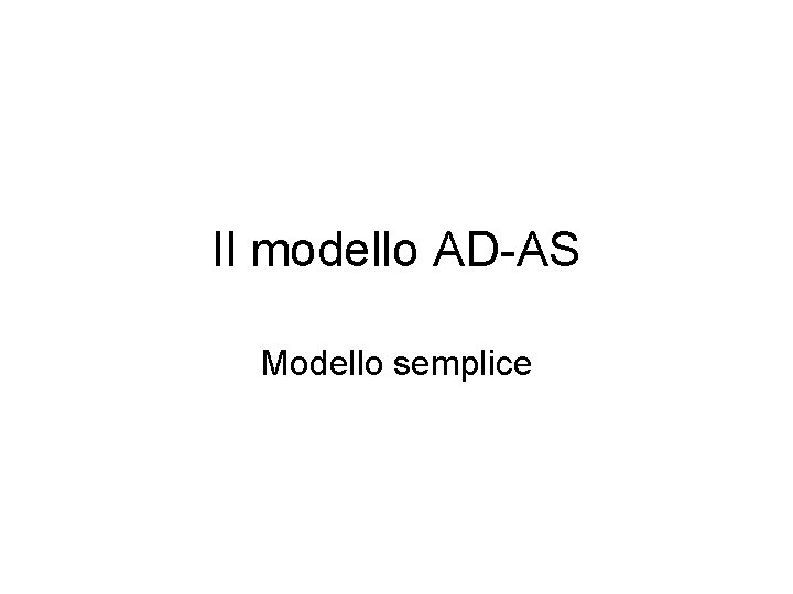 Il modello AD-AS Modello semplice 
