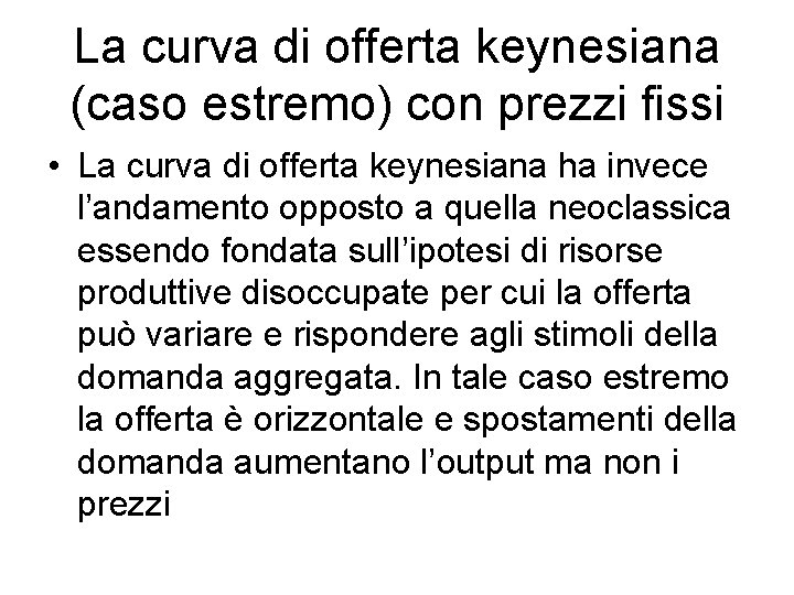 La curva di offerta keynesiana (caso estremo) con prezzi fissi • La curva di