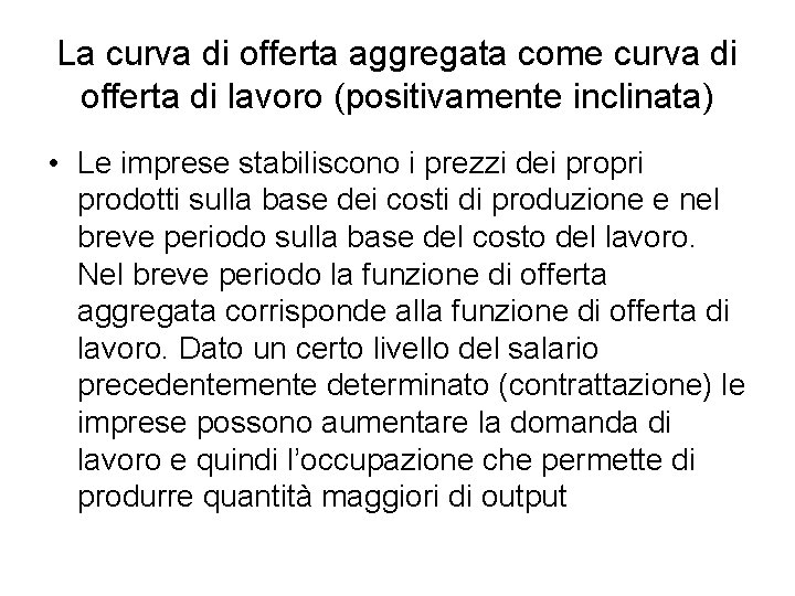 La curva di offerta aggregata come curva di offerta di lavoro (positivamente inclinata) •
