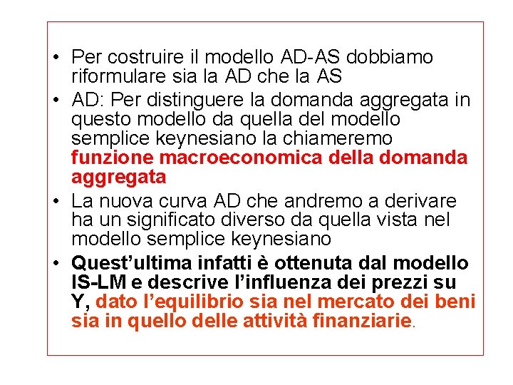  • Per costruire il modello AD-AS dobbiamo riformulare sia la AD che la
