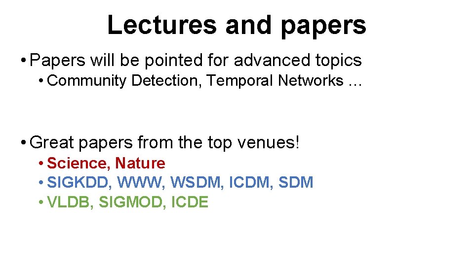 Lectures and papers • Papers will be pointed for advanced topics • Community Detection,