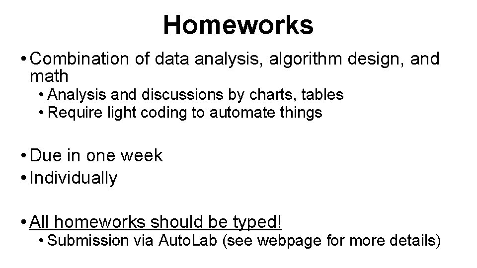 Homeworks • Combination of data analysis, algorithm design, and math • Analysis and discussions