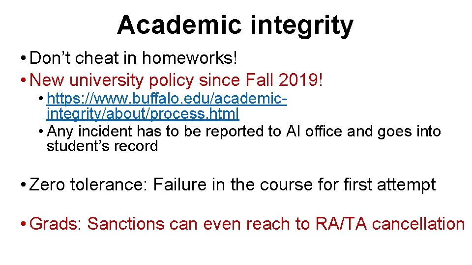 Academic integrity • Don’t cheat in homeworks! • New university policy since Fall 2019!