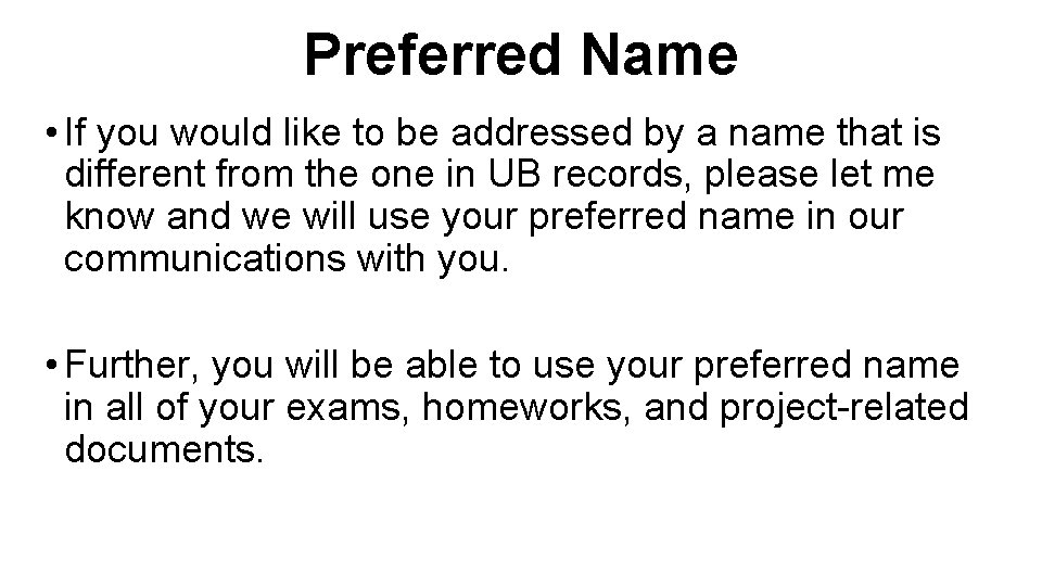 Preferred Name • If you would like to be addressed by a name that