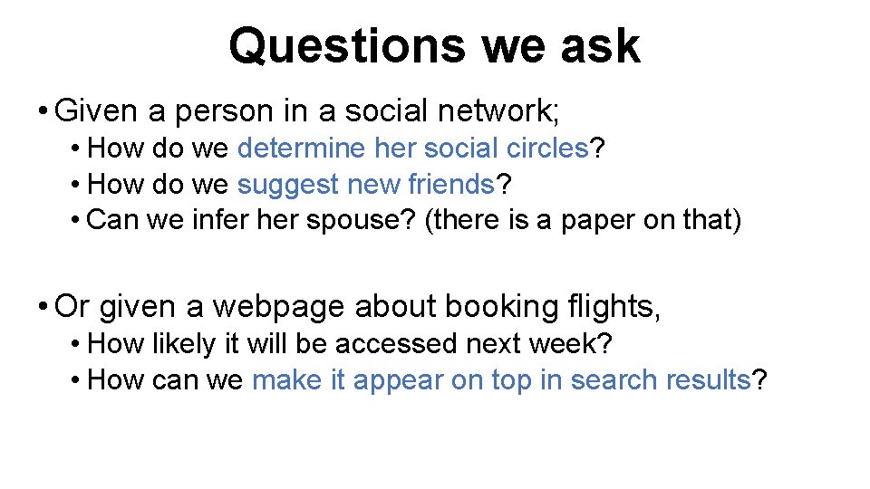 Questions we ask • Given a person in a social network; • How do