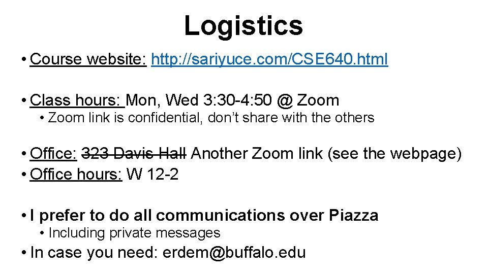 Logistics • Course website: http: //sariyuce. com/CSE 640. html • Class hours: Mon, Wed