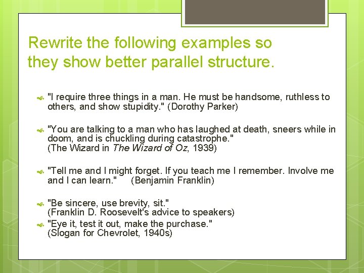 Rewrite the following examples so they show better parallel structure. "I require three things