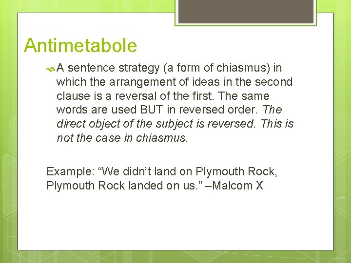 Antimetabole A sentence strategy (a form of chiasmus) in which the arrangement of ideas