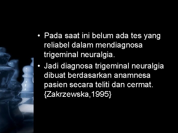  • Pada saat ini belum ada tes yang reliabel dalam mendiagnosa trigeminal neuralgia.