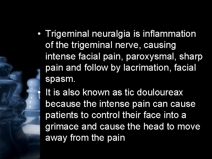  • Trigeminal neuralgia is inflammation of the trigeminal nerve, causing intense facial pain,