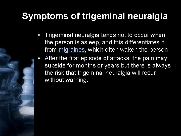 Symptoms of trigeminal neuralgia • Trigeminal neuralgia tends not to occur when the person