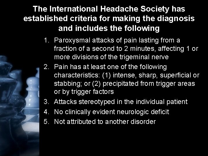 The International Headache Society has established criteria for making the diagnosis and includes the