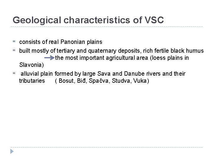Geological characteristics of VSC consists of real Panonian plains built mostly of tertiary and Geological characteristics of VSC consists of real Panonian plains built mostly of tertiary and