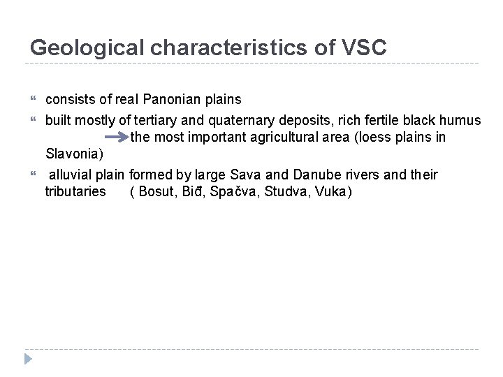 Geological characteristics of VSC consists of real Panonian plains built mostly of tertiary and