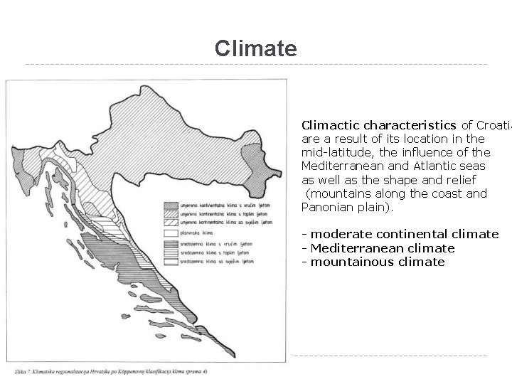 Climate Climactic characteristics of Croatia are a result of its location in the mid-latitude,