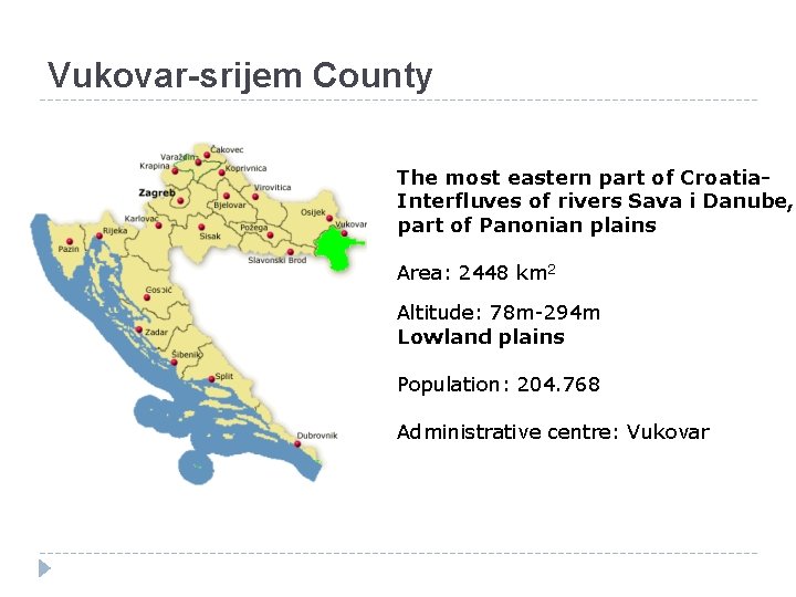 Vukovar-srijem County The most eastern part of Croatia. Interfluves of rivers Sava i Danube, Vukovar-srijem County The most eastern part of Croatia. Interfluves of rivers Sava i Danube,
