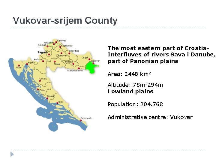 Vukovar-srijem County The most eastern part of Croatia. Interfluves of rivers Sava i Danube,