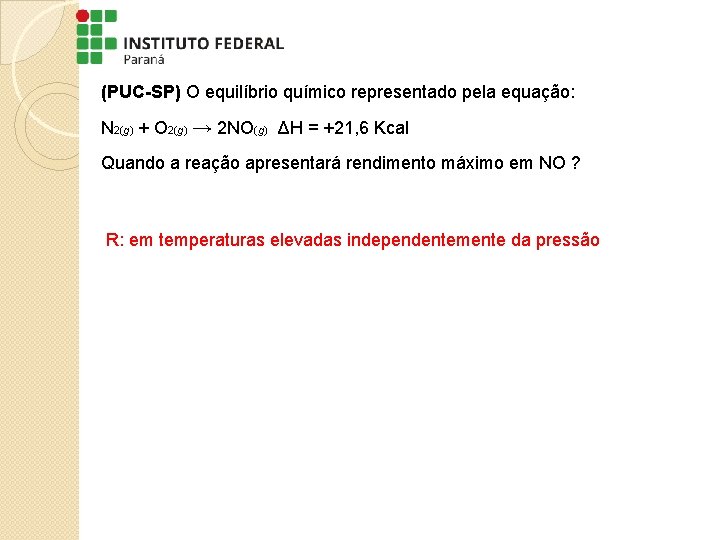 (PUC-SP) O equilíbrio químico representado pela equação: N 2(g) + O 2(g) → 2 (PUC-SP) O equilíbrio químico representado pela equação: N 2(g) + O 2(g) → 2