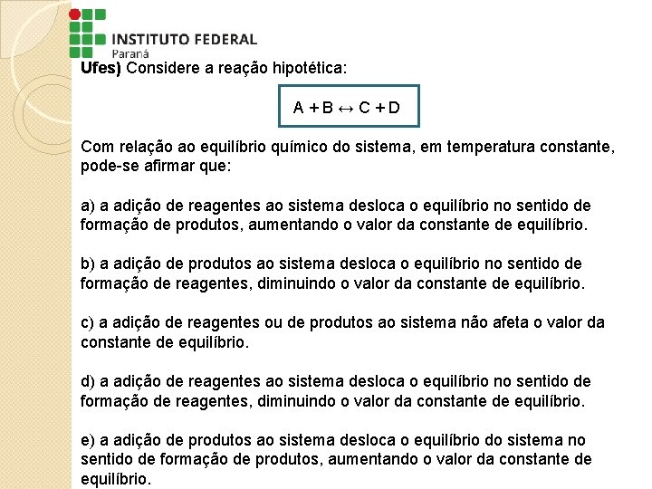 Ufes) Considere a reação hipotética: A + B ↔ C + D Com relação Ufes) Considere a reação hipotética: A + B ↔ C + D Com relação