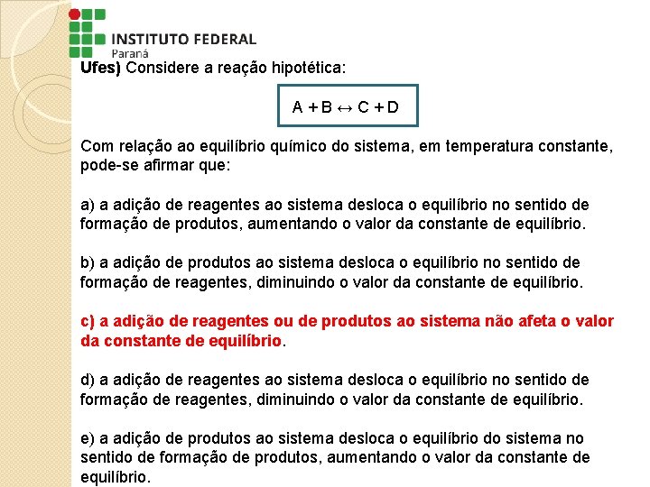 Ufes) Considere a reação hipotética: A + B ↔ C + D Com relação Ufes) Considere a reação hipotética: A + B ↔ C + D Com relação