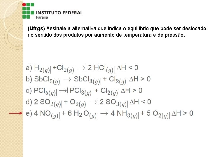 (Ufrgs) Assinale a alternativa que indica o equilíbrio que pode ser deslocado no sentido (Ufrgs) Assinale a alternativa que indica o equilíbrio que pode ser deslocado no sentido