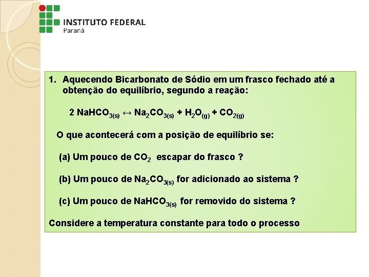 1. Aquecendo Bicarbonato de Sódio em um frasco fechado até a obtenção do equilíbrio, 1. Aquecendo Bicarbonato de Sódio em um frasco fechado até a obtenção do equilíbrio,