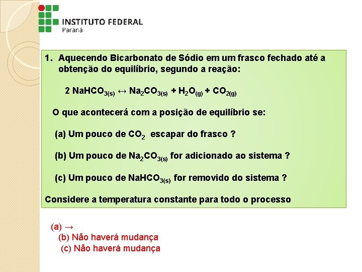 1. Aquecendo Bicarbonato de Sódio em um frasco fechado até a obtenção do equilíbrio, 1. Aquecendo Bicarbonato de Sódio em um frasco fechado até a obtenção do equilíbrio,