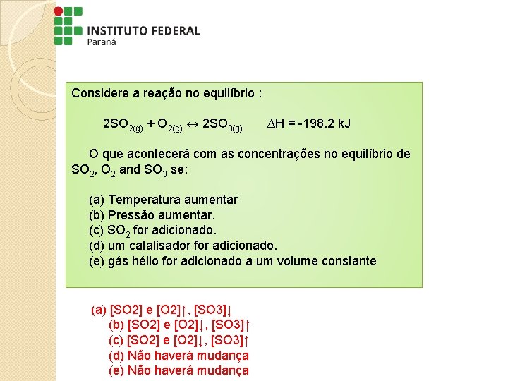 Considere a reação no equilíbrio : 2 SO 2(g) + O 2(g) ↔ 2 Considere a reação no equilíbrio : 2 SO 2(g) + O 2(g) ↔ 2