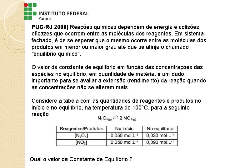 PUC-RJ 2008) Reações químicas dependem de energia e colisões eficazes que ocorrem entre as PUC-RJ 2008) Reações químicas dependem de energia e colisões eficazes que ocorrem entre as