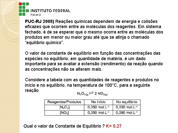 PUC-RJ 2008) Reações químicas dependem de energia e colisões eficazes que ocorrem entre as PUC-RJ 2008) Reações químicas dependem de energia e colisões eficazes que ocorrem entre as