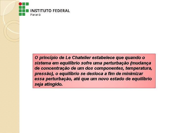 O princípio de Le Chatelier estabelece quando o sistema em equilíbrio sofre uma perturbação O princípio de Le Chatelier estabelece quando o sistema em equilíbrio sofre uma perturbação