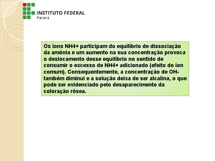 Os íons NH 4+ participam do equilíbrio de dissociação da amônia e um aumento Os íons NH 4+ participam do equilíbrio de dissociação da amônia e um aumento
