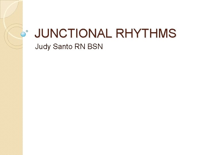 JUNCTIONAL RHYTHMS Judy Santo RN BSN 