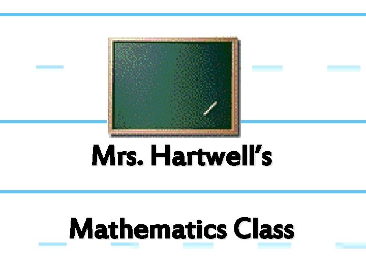 Mrs. Hartwell’s Mathematics Class 