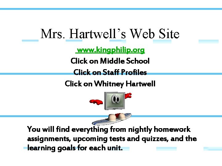 Mrs. Hartwell’s Web Site www. kingphilip. org Click on Middle School Click on Staff