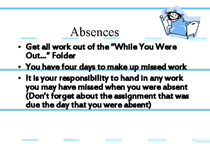 Absences • Get all work out of the “While You Were Out…” Folder •