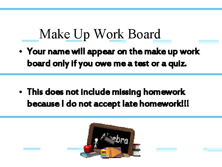 Make Up Work Board • Your name will appear on the make up work