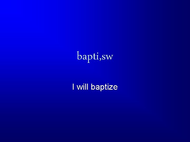 bapti, sw I will baptize 