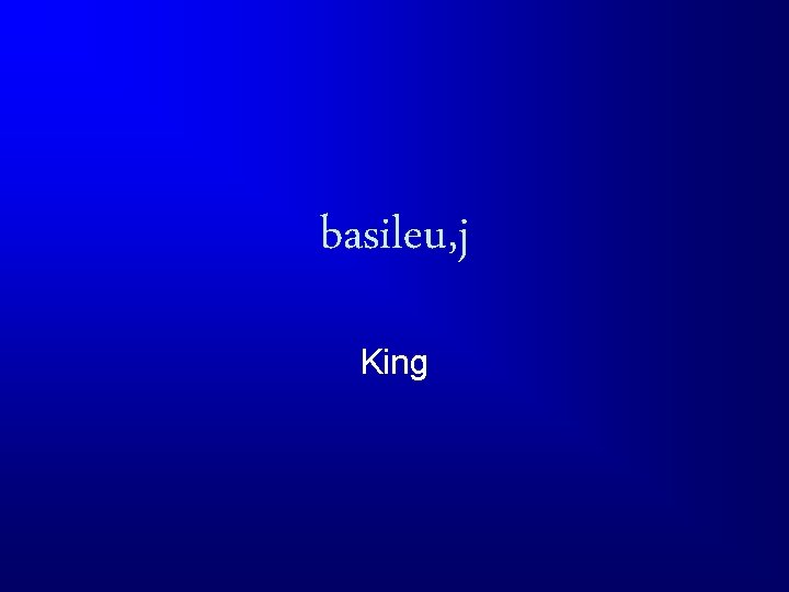 basileu, j King 