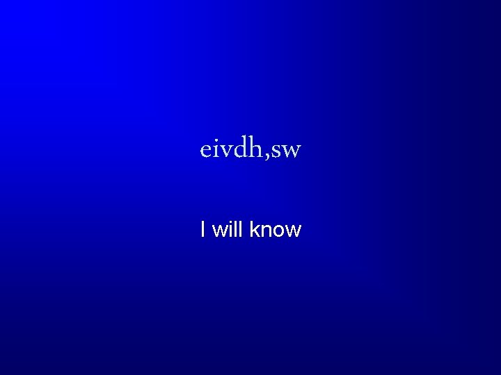 eivdh, sw I will know 