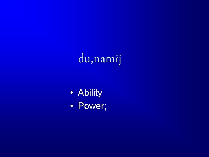 du, namij • Ability • Power; 